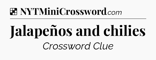 Solution: Jalapeños and chilies - NYT Crossword