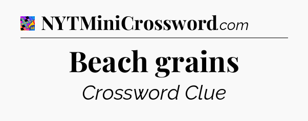 Beach grains Crossword Clue
