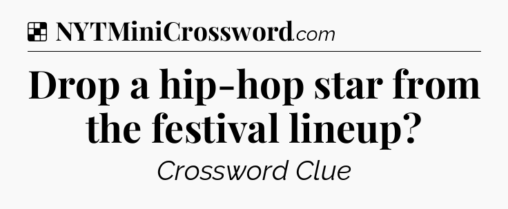 Solution: Drop a hip-hop star from the festival lineup - NYT Crossword