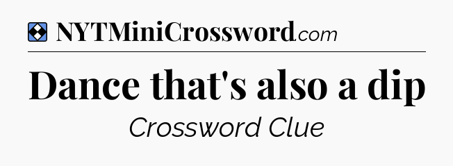 Solution: Dance that's also a dip - NYT Mini Crossword