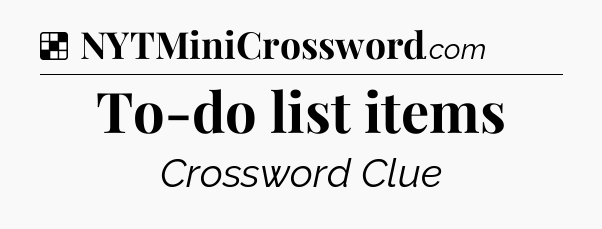 Solution: To-do list items - NYT Crossword