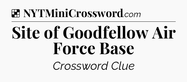 Solution: Site of Goodfellow Air Force Base - NYT Crossword