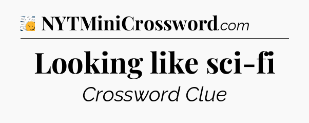 Looking like sci-fi - 7 Little Words