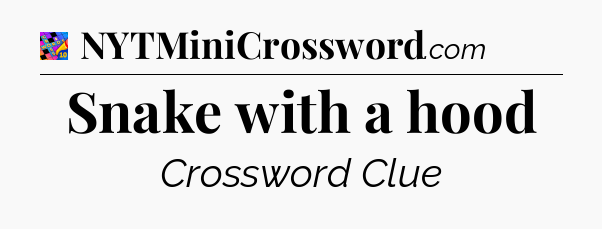 Snake with a hood Crossword Clue