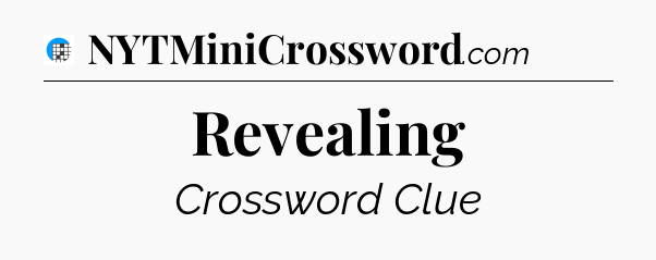 Revealing Crossword Clue
