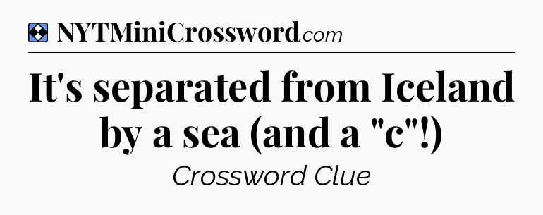 Solution: It's separated from Iceland by a sea (and a 