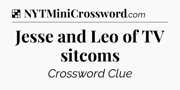 Solution: Jesse and Leo of TV sitcoms - NYT Crossword