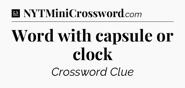 Word with capsule or clock - LA Times Crossword