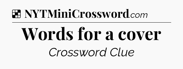 Solution: Words for a cover - NYT Crossword