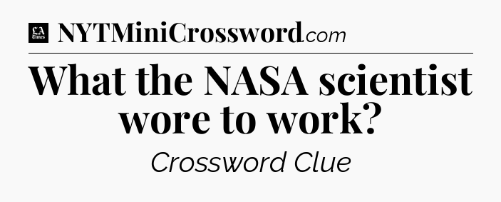 What the NASA scientist wore to work - LA Times Crossword