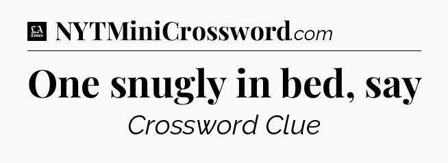 One snugly in bed, say - LA Times Crossword