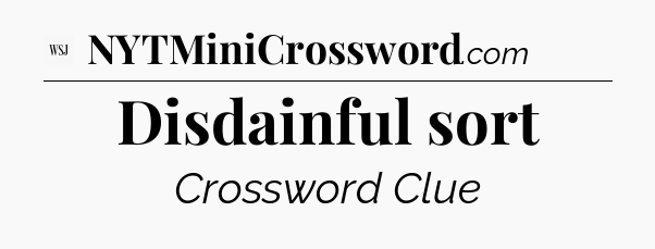 Disdainful sort - WSJ Crossword