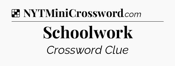 Solution: Schoolwork - NYT Crossword
