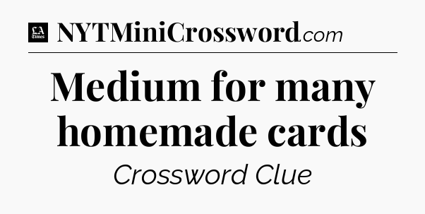 Medium for many homemade cards - LA Times Crossword