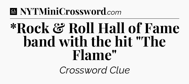 *Rock & Roll Hall of Fame band with the hit 