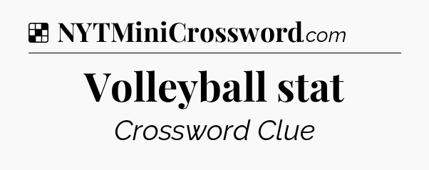 Solution: Volleyball stat - NYT Crossword