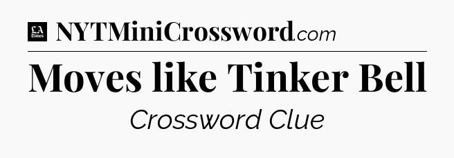 Moves like Tinker Bell - LA Times Crossword