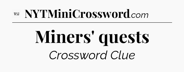 Miners' quests - WSJ Crossword