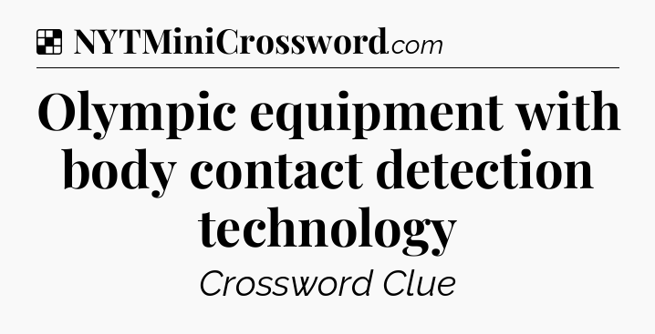 Solution: Olympic equipment with body contact detection technology - NYT Crossword