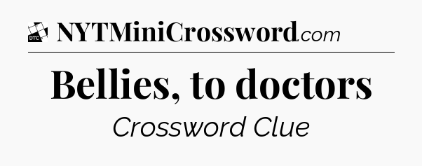 Bellies, to doctors - Daily Themed Classic Crossword