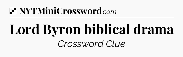 Solution: Lord Byron biblical drama - NYT Crossword
