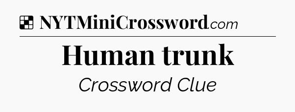 Solution: Human trunk - NYT Crossword