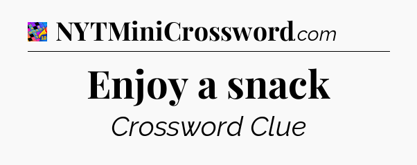 Enjoy a snack Crossword Clue