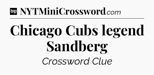 Chicago Cubs legend Sandberg Crossword Clue