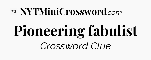 Pioneering fabulist - WSJ Crossword