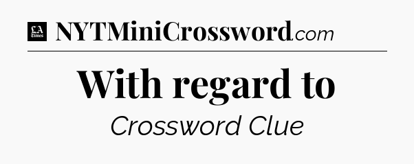 With regard to - LA Times Crossword