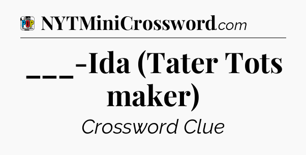 ___-Ida (Tater Tots maker) Crossword Clue