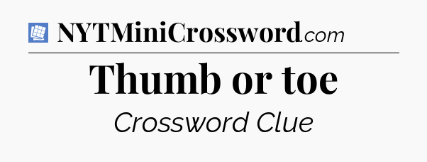 Thumb or toe Puzzle Page Crossword Clue