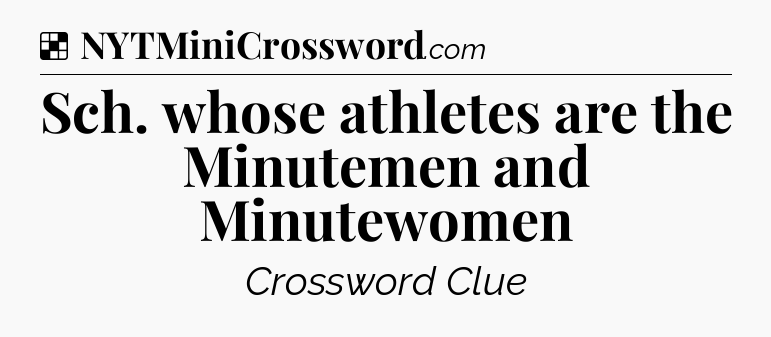 Solution: Sch. whose athletes are the Minutemen and Minutewomen - NYT Crossword