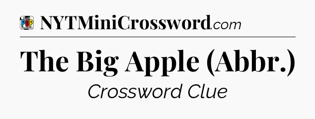The Big Apple (Abbr.) Crossword Clue