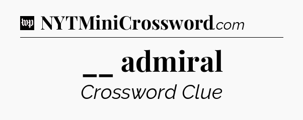 __ admiral Crossword Clue