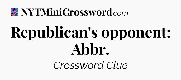 Republican's opponent: Abbr Crossword Clue