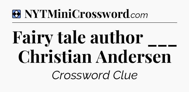 Solution: Fairy tale author ___ Christian Andersen - NYT Mini Crossword