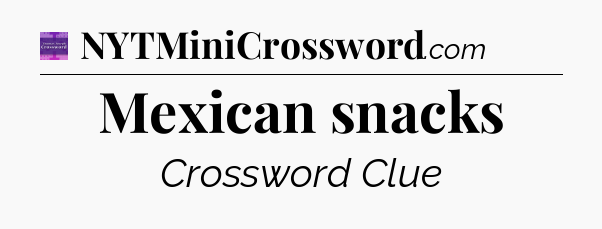 Mexican snacks - Thomas Joseph Crossword
