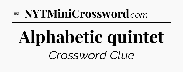 Alphabetic quintet - WSJ Crossword