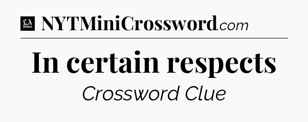 In certain respects - LA Times Crossword