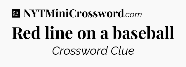 Red line on a baseball - LA Times Crossword