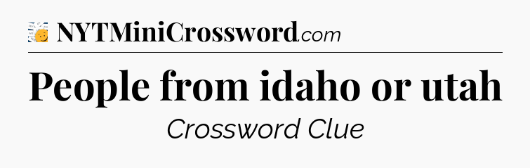 People from idaho or utah - 7 Little Words