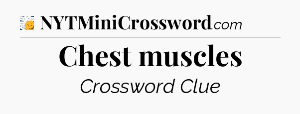 Chest muscles - 7 Little Words