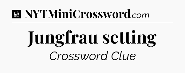Jungfrau setting - LA Times Crossword