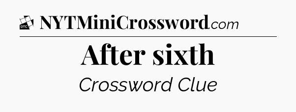 After sixth - Daily Themed Classic Crossword
