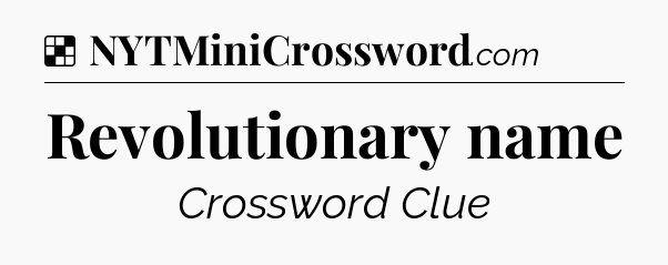 Solution: Revolutionary name - NYT Crossword