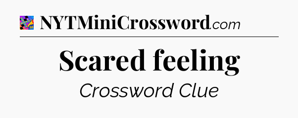 Scared feeling Crossword Clue