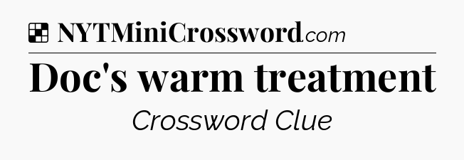 Solution: Doc's warm treatment - NYT Crossword