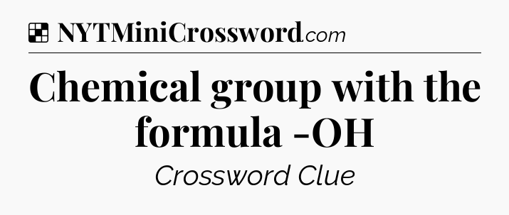 Solution: Chemical group with the formula -OH - NYT Crossword