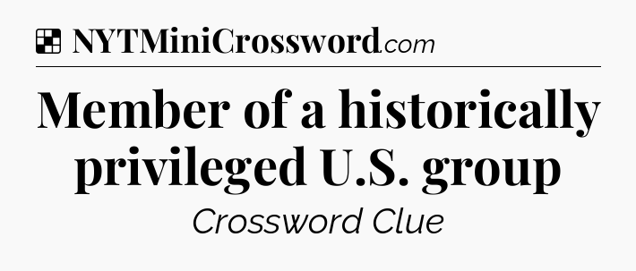 Solution: Member of a historically privileged U.S. group - NYT Crossword